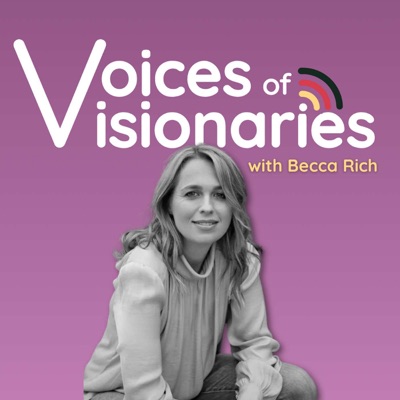 Voices of Visionaries with Becca Rich Voices of Visionaries with Becca Rich