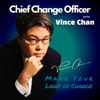 Chief Change Officer - Vince Chan