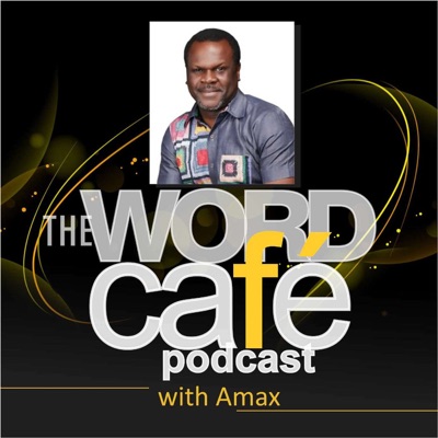The Word Café Podcast with Amax The Word Café Podcast with Amax