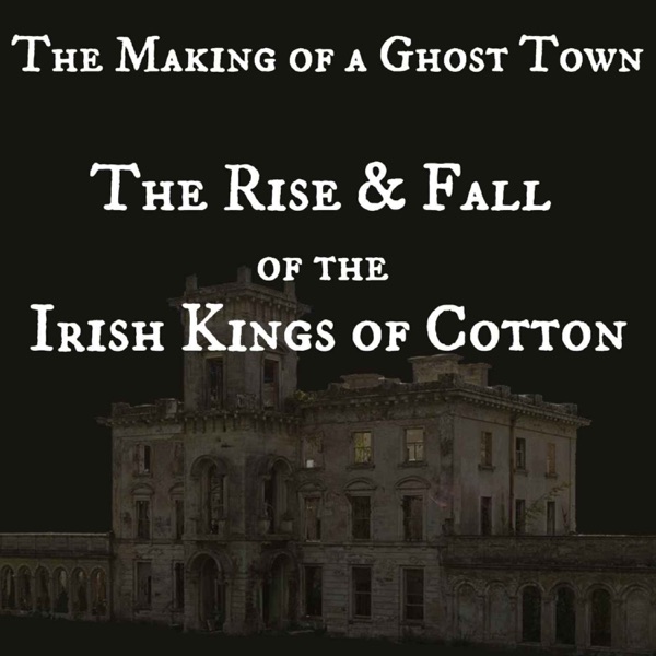 The Making of a Ghost Town - The Rise and Fall of the Irish Kings of Cotton photo