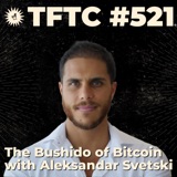 #521: The Bushido of Bitcoin with Aleksandar Svetski