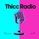 Thicc Radio