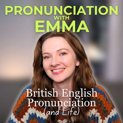 Pronunciation with Emma Podcast Pronunciation with Emma Podcast