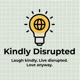 Kindly Disrupted