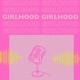 Girlhood the Podcast | Teen Health and Wellness