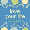 Love Your Life + Law of Attraction