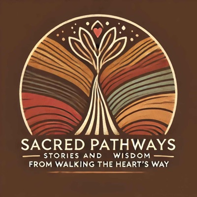 Sacred Pathways: Stories & Wisdom from Walking the Heart's Way