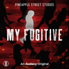 My Fugitive - Pineapple Street Studios and Audacy
