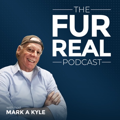 The Fur Real Podcast with Mark A Kyle:Mark A Kyle