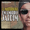 O Misterioso Engenheiro Jardim - Observador