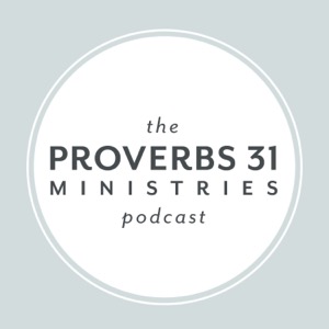 The Proverbs 31 Ministries Podcast