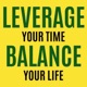 Leverage Your Time, Balance Your Life
