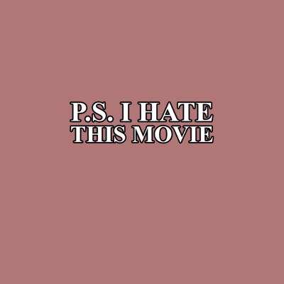 PS I Hate This Movie