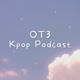 OT3 - Kpop Podcast