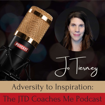 Adversity to Inspiration: The JTD Coaches Me Podcast Adversity to Inspiration: The JTD Coaches Me Podcast