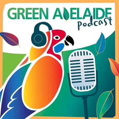 Green Adelaide Podcast Green Adelaide Podcast