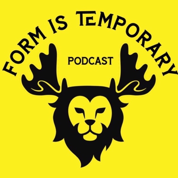The Form Is Temporary Podcast