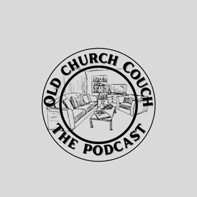 Old Church Couch Podcast