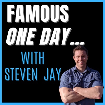 Famous One Day... with Steven Jay