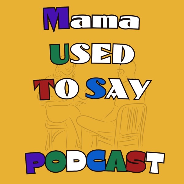 Mama Used To Say Podcast