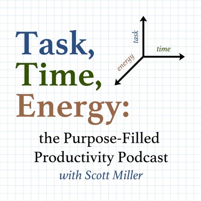 Task, Time, Energy: The Purpose-Filled Productivity Podcast