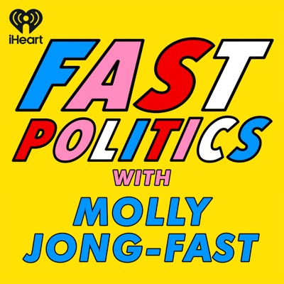 Fast Politics with Molly Jong-Fast:iHeartPodcasts