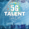 5G Talent Talk with Carrie Charles - Carrie Charles