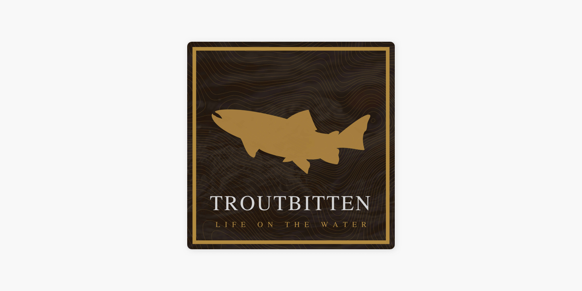 Troutbitten on Apple Podcasts