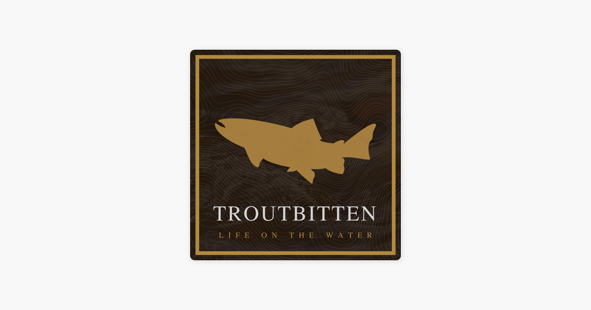 Troutbitten on Apple Podcasts