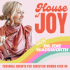 House of Joy- Christian Life Coaching, Positive Mindset, Thriving Relationships, Healthier Habits - Dr. Edie Wadsworth