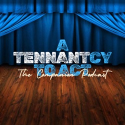 A Tennantcy To Act: The Companion Podcast