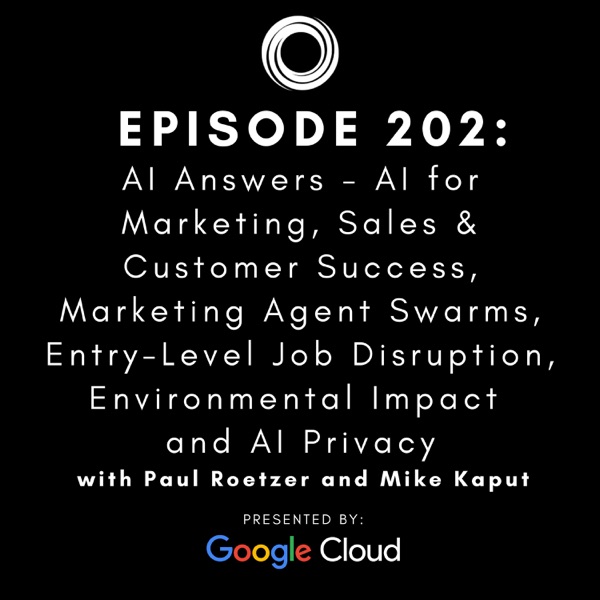 #202: AI Answers - AI for Marketing, Sales & Customer Success, Marketing Agent Swarms, Entry-Level Job Disruption, Environmental Impact and AI Privacy photo