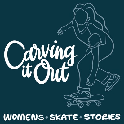 Carving It Out: Women's Skate Stories Carving It Out: Women's Skate Stories