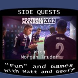 Side Quests Episode 341: Football Manager 2022 with Morgan Truder