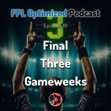 Episode 91. GW36: Final Three Gameweeks