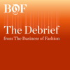 The Debrief - The Business of Fashion