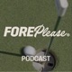 Fore Please Podcast