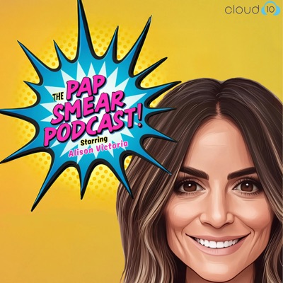 The Pap Smear Podcast starring Alison Victoria The Pap Smear Podcast starring Alison Victoria