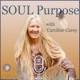 SOUL Purpose ~ with Caroline Carey ~ a journey of human-soul stories that lead to entrepreneurial offerings