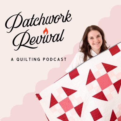 Patchwork Revival: A Quilting Podcast Patchwork Revival: A Quilting Podcast