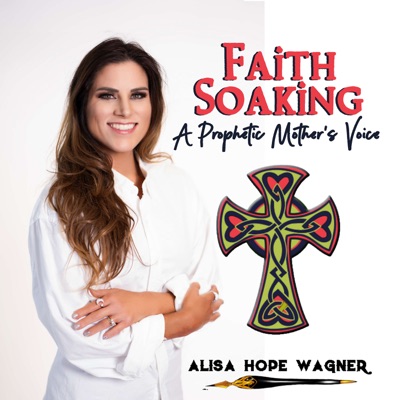 Faith Soaking: A Prophetic Mother's Voice