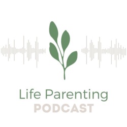 Life Parenting Podcast