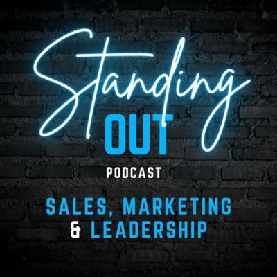 Standing Out: A Podcast About Sales, Marketing and Leadership