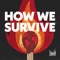 How We Survive