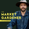 The Market Gardener Podcast - JM Fortier