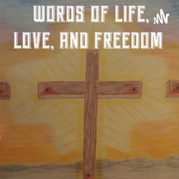 WORDS OF LIFE, LOVE, AND FREEDOM 