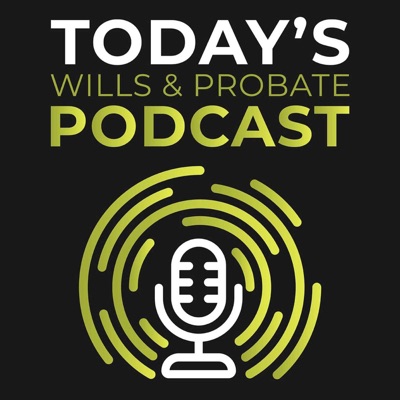 Today's Wills & Probate Podcast Today's Wills & Probate Podcast