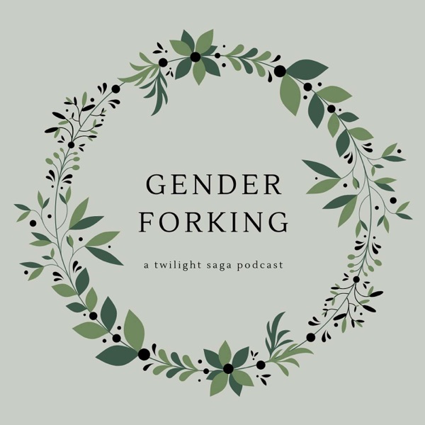Gender Forking: a Twilight Saga Podcast image