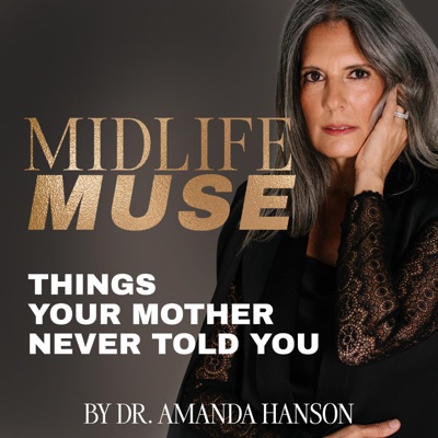 Midlife Muse: Things Your Mother Never Told You:Dr. Amanda Hanson