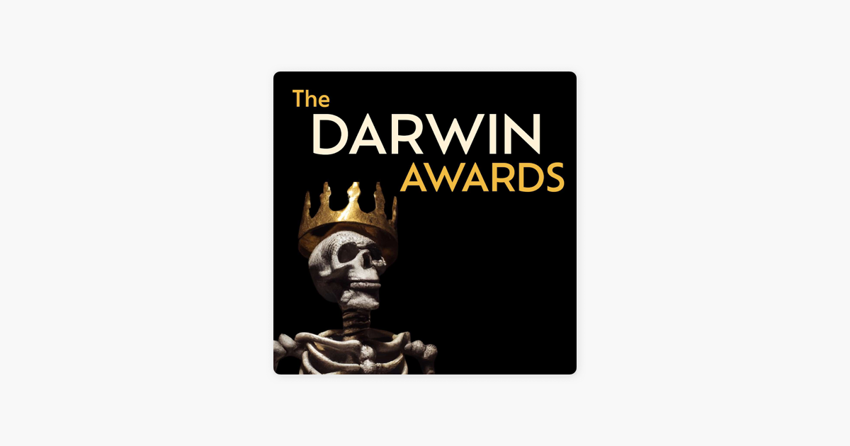 ‎The Darwin Awards TOP 10 DARWIN AWARDS OF 2023 ep. 192 on Apple